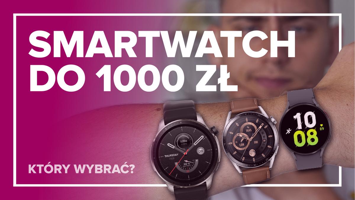 Jaki smartwatch do 1000 zł wybrać? Poradnik [wideo]