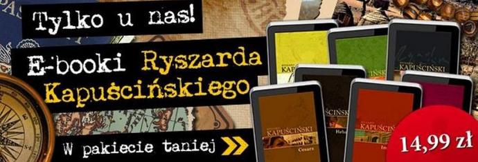 Kapuściński - 7 e-booków po 14,99 zł, pakiet 7 o 20 zł taniej