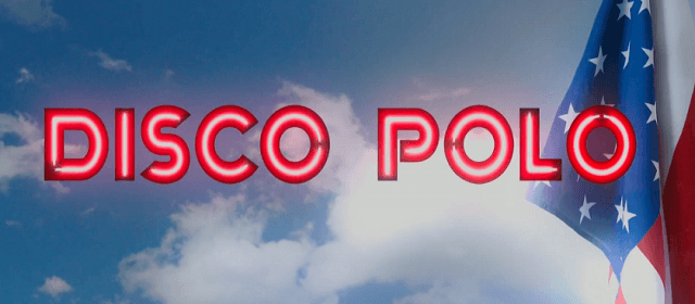 Kicz, kamp i parodia wszystkiego. "Disco Polo" jest znakomite